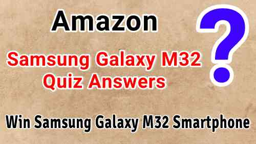 Amazon Samsung Galaxy M32 Quiz Answers Today : Win Samsung Galaxy M32 Smartphone