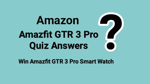 Amazon Amazfit GTR 3 Pro Quiz Answers Today : Win Amazfit GTR 3 Pro Smart Watch
