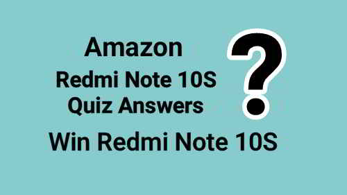 Amazon Redmi Note 10S Quiz Answers Today : Win Redmi Note 10S SmartPhone
