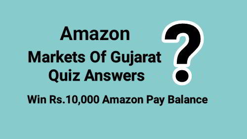 Amazon Markets of Gujarat Quiz Answers Today : Win Rs.10,000