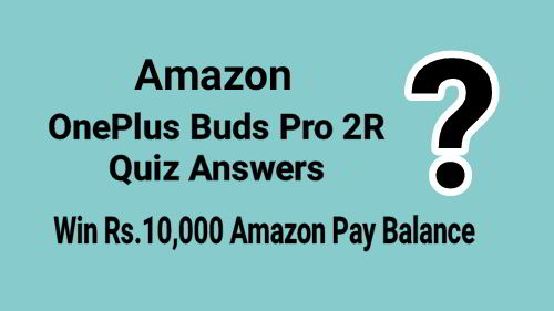 Amazon OnePlus Buds Pro 2R Quiz Answers Today : Win Rs.10,000