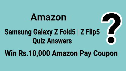 Amazon Samsung Galaxy Z Fold5 | Z Flip5 Quiz Answers Today : Win Rs.10,000 Amazon Pay Coupon